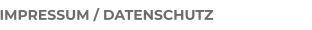 IMPRESSUM / DATENSCHUTZ