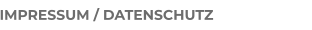 IMPRESSUM / DATENSCHUTZ